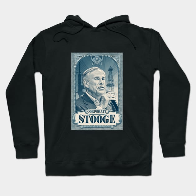 Governor Greg Abbott is a Corporate Stooge Hoodie by Winterbourne Workshop